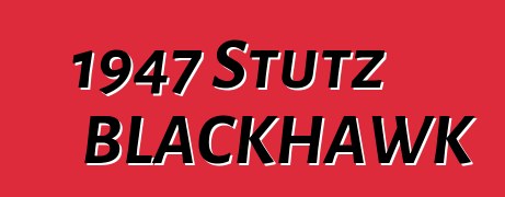 1947 Stutz BLACKHAWK