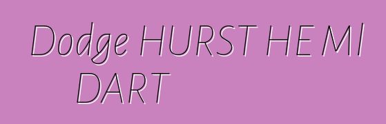 Dodge HURST HE Ml DART