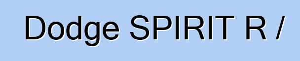 Dodge SPIRIT R / T