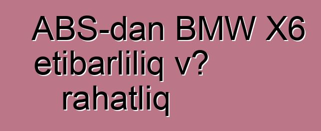 ABŞ-dan BMW X6 etibarlılıq və rahatlıq