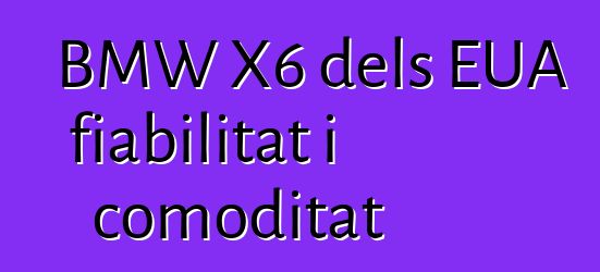 BMW X6 dels EUA fiabilitat i comoditat