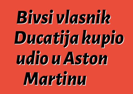 Bivši vlasnik Ducatija kupio udio u Aston Martinu