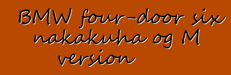 BMW four-door six nakakuha og M version