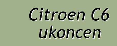 Citroen C6 ukončen