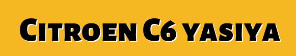 Citroen C6 yasiya