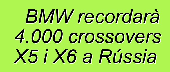 BMW recordarà 4.000 crossovers X5 i X6 a Rússia
