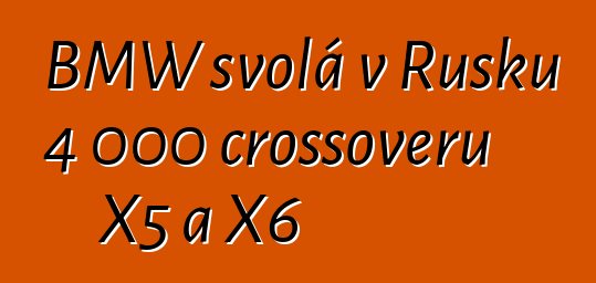 BMW svolá v Rusku 4 000 crossoverů X5 a X6
