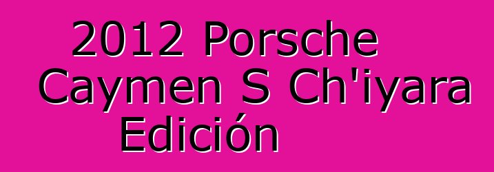 2012 Porsche Caymen S Ch’iyara Edición
