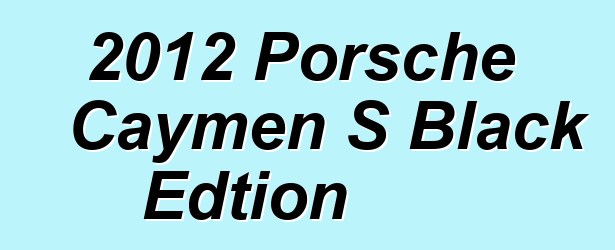 2012 Porsche Caymen S Black Edtion