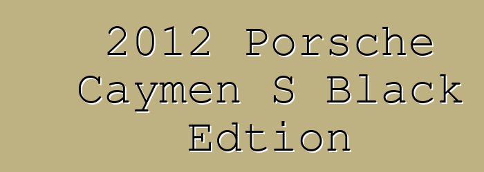 2012 Porsche Caymen S Black Edtion