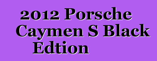 2012 Porsche Caymen S Black Edtion