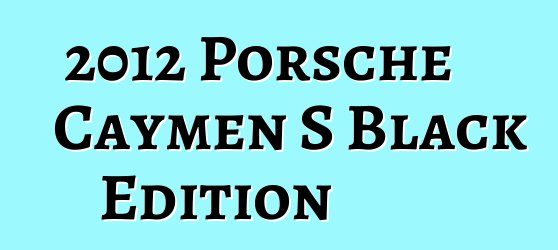 2012 Porsche Caymen S Black Edition