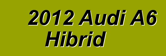 2012 Audi A6 Hibrid