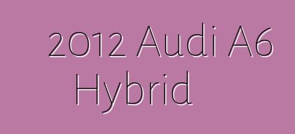 2012 Audi A6 Hybrid