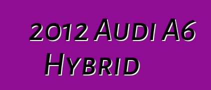 2012 Audi A6 Hybrid