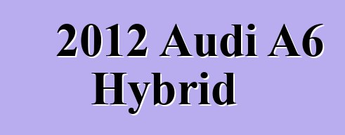 2012 Audi A6 Hybrid