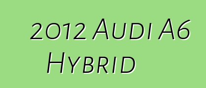 2012 Audi A6 Hybrid