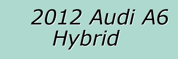 2012 Audi A6 Hybrid