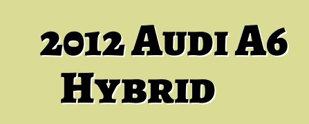 2012 Audi A6 Hybrid
