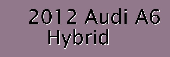 2012 Audi A6 Hybrid