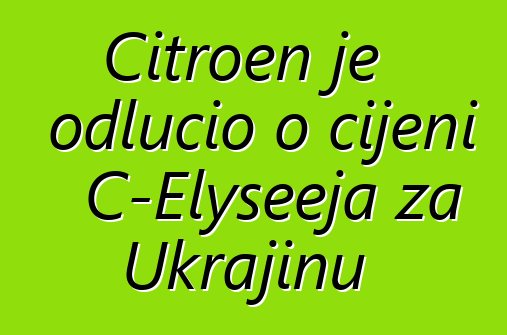 Citroen je odlučio o cijeni C-Elyseeja za Ukrajinu