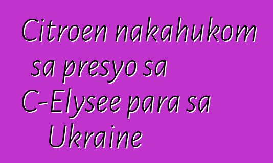 Citroen nakahukom sa presyo sa C-Elysee para sa Ukraine