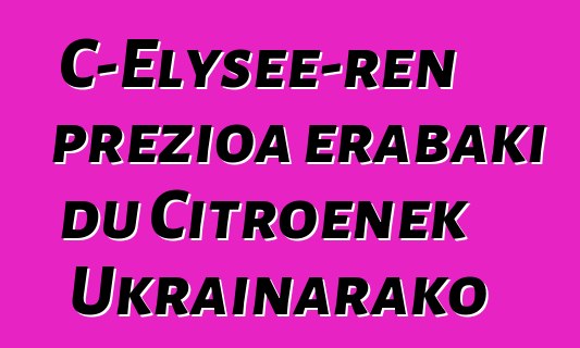 C-Elysee-ren prezioa erabaki du Citroenek Ukrainarako