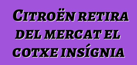 Citroën retira del mercat el cotxe insígnia