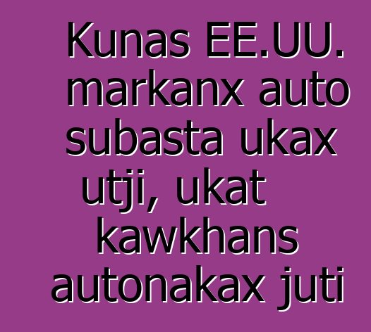 Kunas EE.UU. markanx auto subasta ukax utji, ukat kawkhans autonakax juti