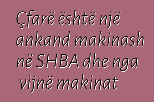 Çfarë është një ankand makinash në SHBA dhe nga vijnë makinat