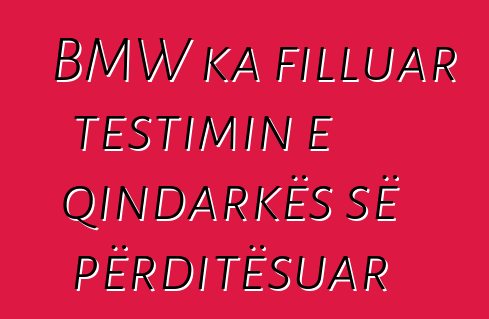 BMW ka filluar testimin e qindarkës së përditësuar