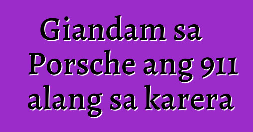 Giandam sa Porsche ang 911 alang sa karera