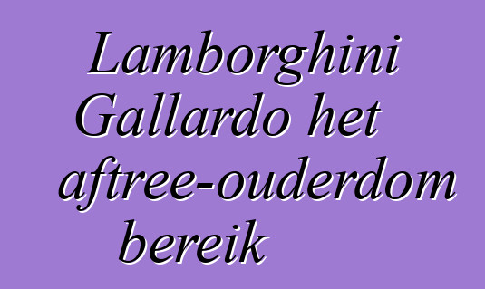 Lamborghini Gallardo het aftree-ouderdom bereik