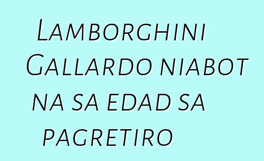 Lamborghini Gallardo niabot na sa edad sa pagretiro