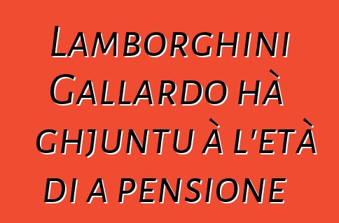 Lamborghini Gallardo hà ghjuntu à l'età di a pensione