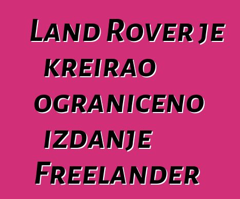 Land Rover je kreirao ograničeno izdanje Freelander