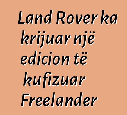 Land Rover ka krijuar një edicion të kufizuar Freelander