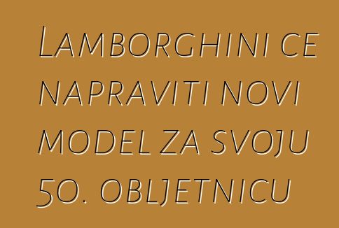 Lamborghini će napraviti novi model za svoju 50. obljetnicu