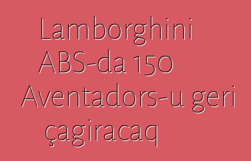 Lamborghini ABŞ-da 150 Aventadors-u geri çağıracaq