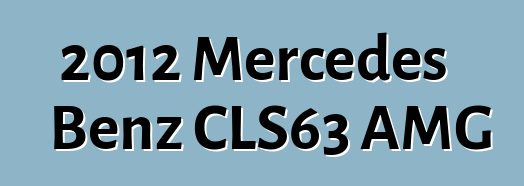 2012 Mercedes Benz CLS63 AMG