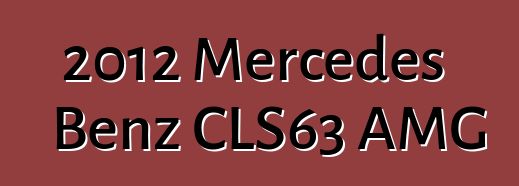 2012 Mercedes Benz CLS63 AMG