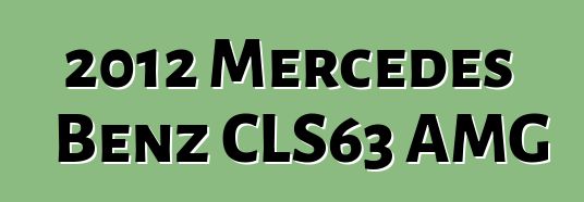2012 Mercedes Benz CLS63 AMG