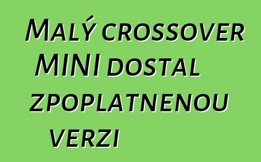 Malý crossover MINI dostal zpoplatněnou verzi