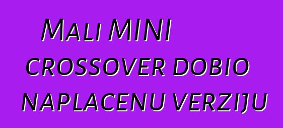 Mali MINI crossover dobio naplaćenu verziju