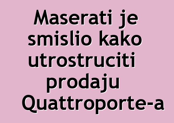 Maserati je smislio kako utrostručiti prodaju Quattroporte-a