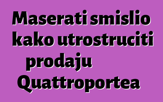 Maserati smislio kako utrostručiti prodaju Quattroportea