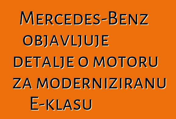 Mercedes-Benz objavljuje detalje o motoru za moderniziranu E-klasu