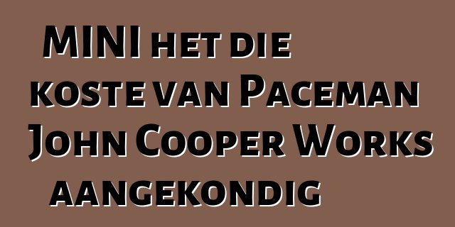 MINI het die koste van Paceman John Cooper Works aangekondig