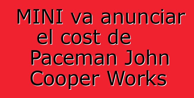 MINI va anunciar el cost de Paceman John Cooper Works