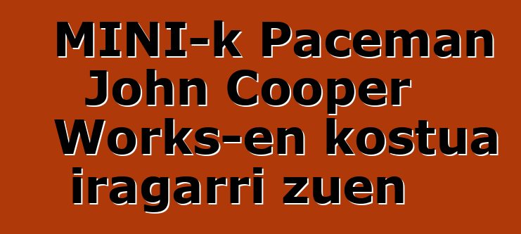 MINI-k Paceman John Cooper Works-en kostua iragarri zuen